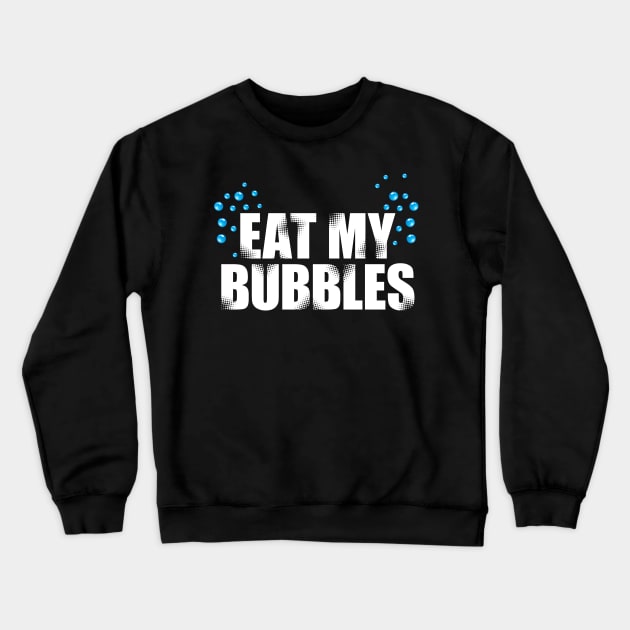 'Eat My Bubbles' Swimming Gift Crewneck Sweatshirt by ourwackyhome